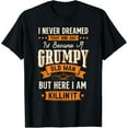 thumbnail image 1 of Funny I Never Dreamed I'd Become A Grumpy Old Man for Men T-Shirt, 1 of 4