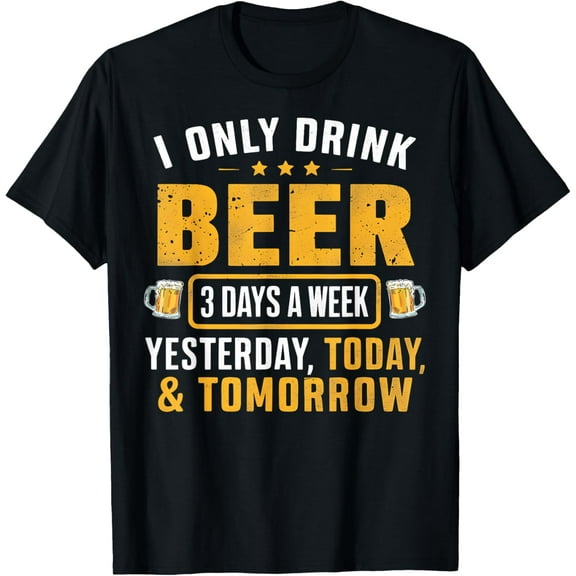 Funny I Only Drink Beer 3 Days A Week Drinker Humor Lovers T-ShirtMen's and women's gift, black and white T-shirt, size: Extra large S-4XL