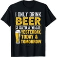 thumbnail image 1 of Funny I Only Drink Beer 3 Days A Week Drinker Humor Lovers T-Shirt, 1 of 4
