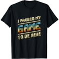 thumbnail image 1 of Funny I Paused My Game To Be Here Retro Video Gamer Gift for Men T-Shirt, 1 of 3
