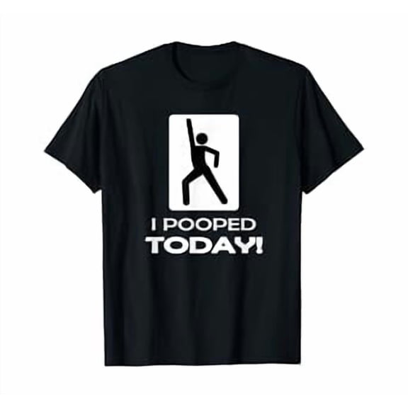 Funny I Pooped Today T Shirt - Humor I pooped Shirt