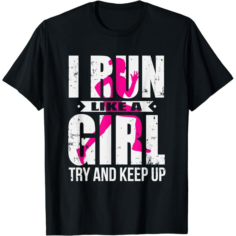 I Run Like A Girl Try To Keep Up Shirt Funny Running Shirt I Run Like A Girl Try To Keep Up Shirt Funny Running Shirt
