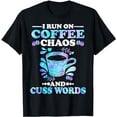 thumbnail image 1 of Funny I Run On Coffee Chaos And Cuss Words Espresso T-Shirt, 1 of 5