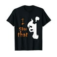 thumbnail image 1 of Funny I Saw That Ghost Halloween Dark Humor T-Shirt, 1 of 5