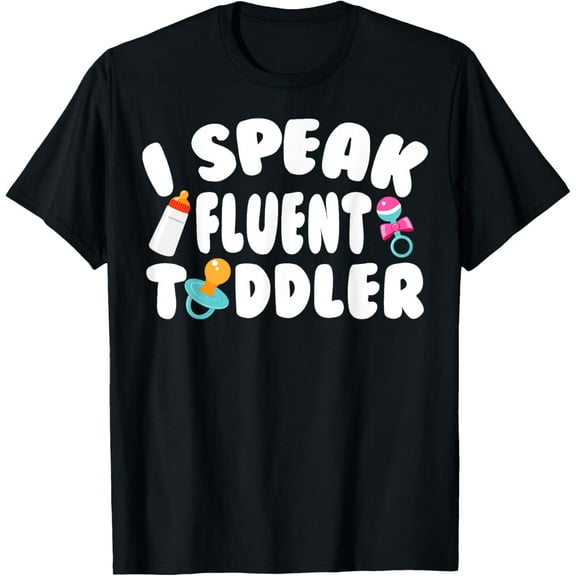 Funny I Speak Fluent Toddler Gift Cool Daycare Teacher Quote T-Shirt