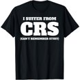 thumbnail image 1 of Funny I Suffer From CRS Coworker Forgetful Person Humor T-Shirt, 1 of 6