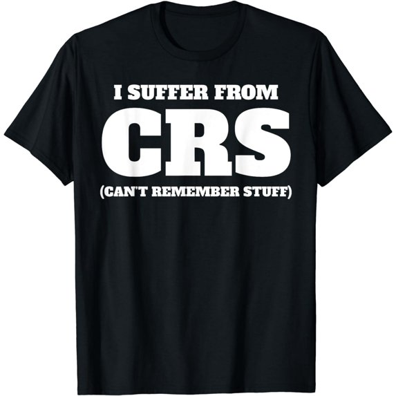 Funny I Suffer From CRS Coworker Forgetful Person Humor T-Shirt