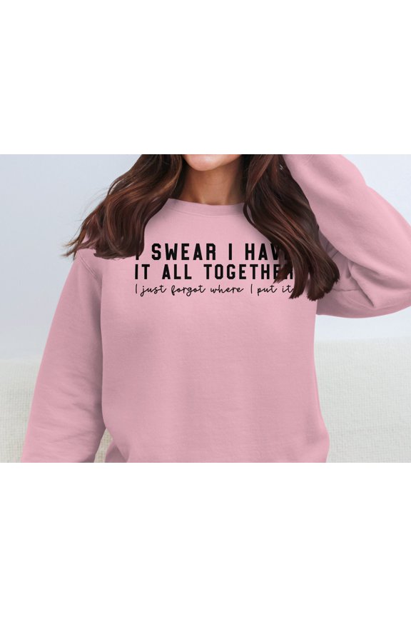 Funny I Swear I Have It All Together Quote Sweatshirt (LightPink, 3XL)