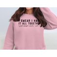 thumbnail image 1 of Funny I Swear I Have It All Together Quote Sweatshirt (LightPink, M), 1 of 14