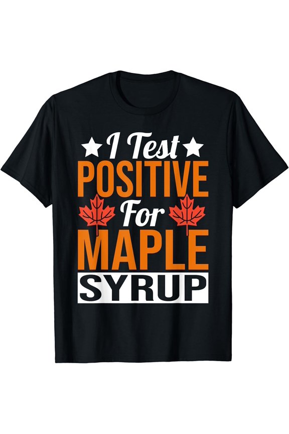 Funny I Test Positive For Maple Syrup Maple Tree Tapping T-Shirt.
