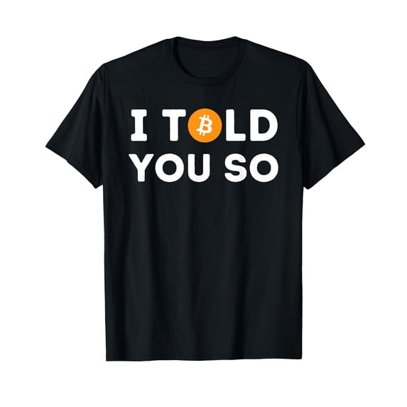 Funny "I Told You So" Crypto Trader BTC Bitcoin Investor T-Shirt for Cryptocurrency Enthusiasts