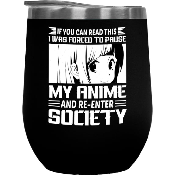 Funny I Was Forced to Pause My Anime and Re-enter Society, Anime Enthusiast, Black 12oz Wine Tumbler