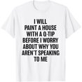 Funny I Will Paint A House With A QTip Before I Worry TShirt