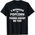 Funny I Wonder If Popcorn Thinks About Me Too T Shirt Men - Walmart.com