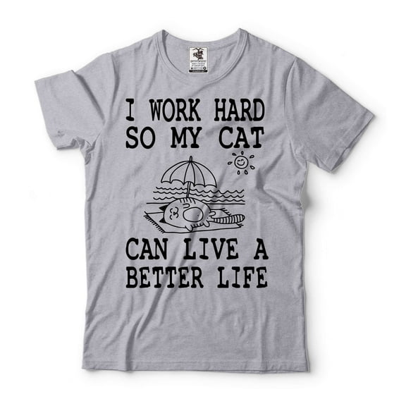Funny I Work Hard So My Cat Can Live A Better Life Shirt Cat Owner Gifts Cat Lover Shirts (Small Grey)