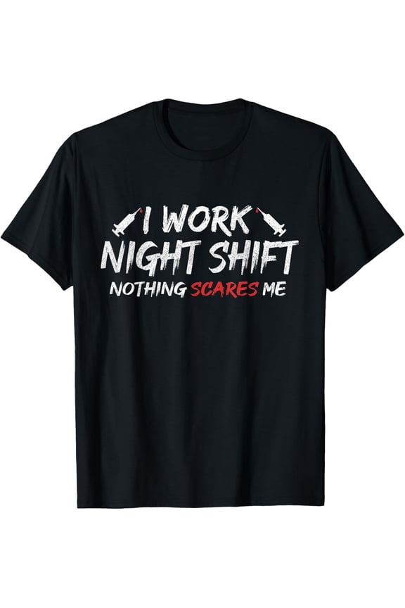 Funny "I Work Night Shift Nothing Scares Me" - Nightshift T-Shirt
