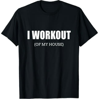 Funny I Workout (Of My House) T-Shirt Gag Gift For Gym Rats Funny I Workout (Of My House) T-Shirt Gag Gift For Gym Rats