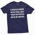 thumbnail image 1 of Funny I Would Agree With You But We Both Would Be Wrong T-Shirt Sarcastic Shirt (Xx-Large Navy Blue), 1 of 5
