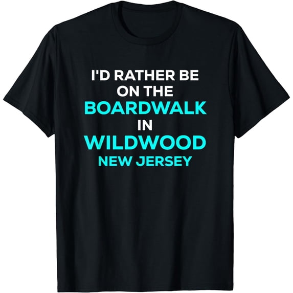 Funny I'd Rather Be On The Boardwalk in Wildwood New Jersey T-Shirt