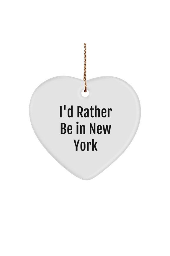 Funny I'd Rather Be in New York Heart Ornament | Unique Christmas Unique Gifts from New York City for New Yorkers with Sarcastic Humor