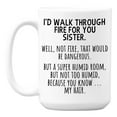 thumbnail image 1 of Funny I'd Walk Through Fire for You Sister Coffee & Tea Mug for Sisters (15oz), 1 of 6