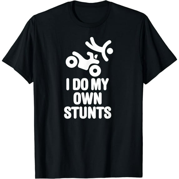 Funny I do my own stunts quad driver all-terrain vehicle ATV T-Shirt