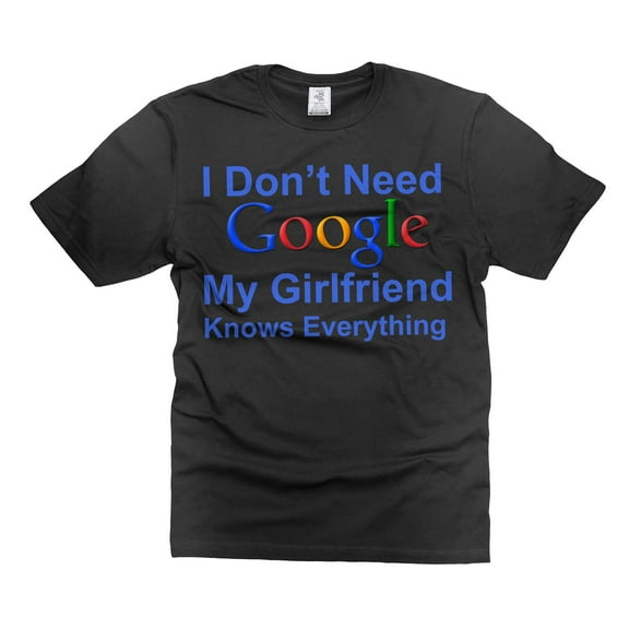 Funny I don't Need Google My Girlfriend Knows Everything Shirt Boyfriend Girlfriend Shirts