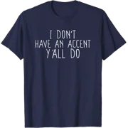 Funny I dont have an accent yall do, Saying Quote T-Shirt, Vintage Birthday Gift