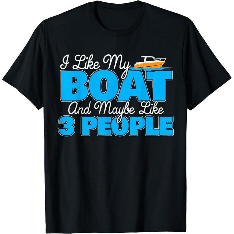 I Like My Boat And Maybe Like 3 People Funny Shirt