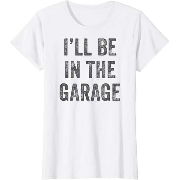 Funny I'll Be In The Garage retro car joke Father's Day T-Shirt
