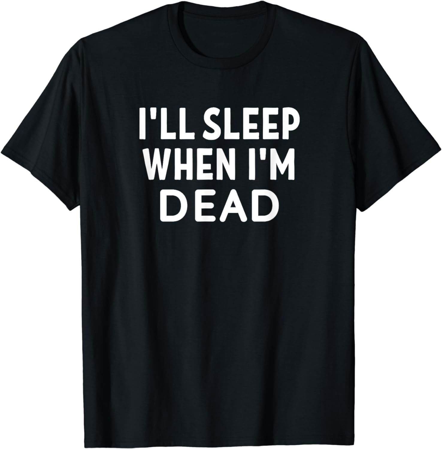 funny-i-ll-sleep-when-i-m-dead-t-shirts-sarcastic-joketee-walmart