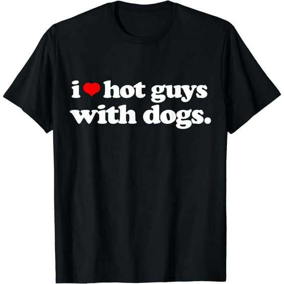 Funny I love Hot Guys with Dogs top, I heart Hot Guys T-Shirt