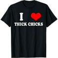 thumbnail image 1 of Funny I love Thick Chicks Humor Memes I heart Thick Chicks T-Shirt, 1 of 4