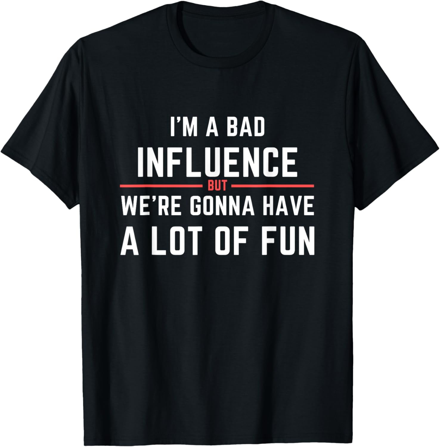 Funny I'm A Bad Influence But We're Gonna Have A Lot Of Fun T-Shirt ...