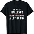 Funny I'm A Bad Influence But We're Gonna Have A Lot Of Fun T-Shirt ...