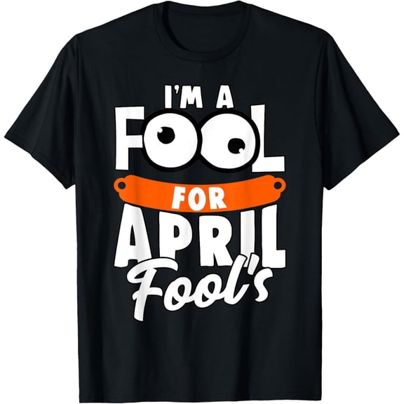 Funny I'm A Fool For April Fool's Day April 1st T-Shirt