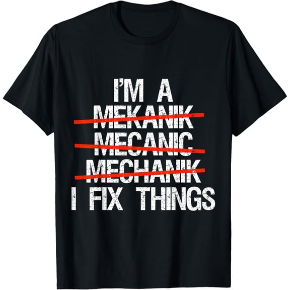 Funny I'm A Mechanic I Fix Things Mens T-Shirt Fathers DayMen and women, Black T-shirt, size: Extra large