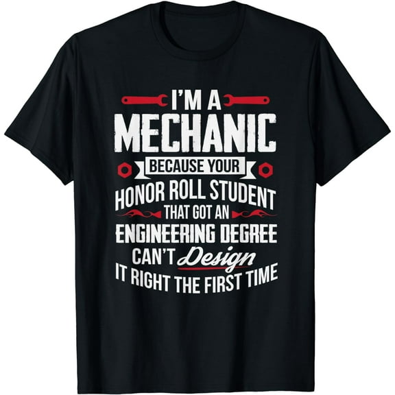 Funny I'm A Mechanic T-Shirt Because Your Honor Roll Student