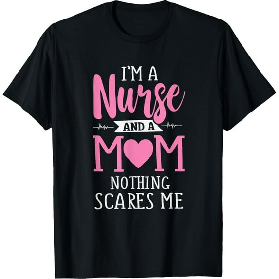 Funny I'm A Nurse And A Mom Nothing Scares Me T-Shirt mens t shirt,black,women,funny,misfits,men,journey,t-shirt