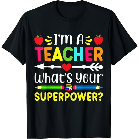 Funny I'm A Teacher What's Your Superpower Teaching Gifts T-Shirt Tops Tee
