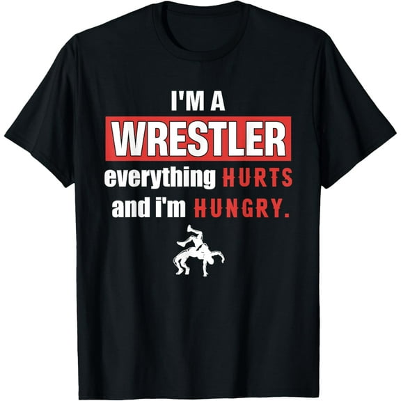 Funny I'm A Wrestler Everything Hurts And I'm Hungry T-Shirt
