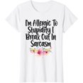thumbnail image 1 of Funny I'm Allergic To Stupidity I Break Out In Sarcasm T-ShirtMen and women, White T-shirt, size: Extra large, 1 of 4