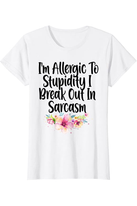 Funny I'm Allergic To Stupidity I Break Out In Sarcasm T-ShirtMen and women, White T-shirt, size: Extra large