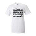 thumbnail image 1 of Funny I'm An Essential Worker So Basically A Big Deal Short Sleeve T-shirt-White-xxl, 1 of 4