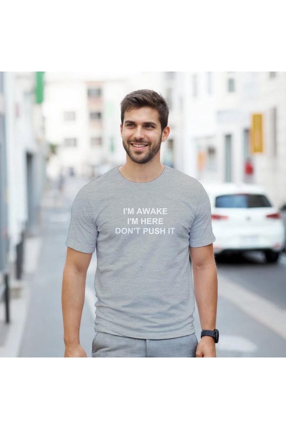 Funny I'm Awake I'm Here Don't Push It Graphic Tee, Heavyweight Unisex Crewneck T-Shirt, Casual Cotton Short Sleeve Streetwear Shirt
