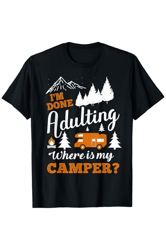 Funny I'm Done Adulting Camper RV Life for Unisex Short Sleeve Novelty T-Shirt