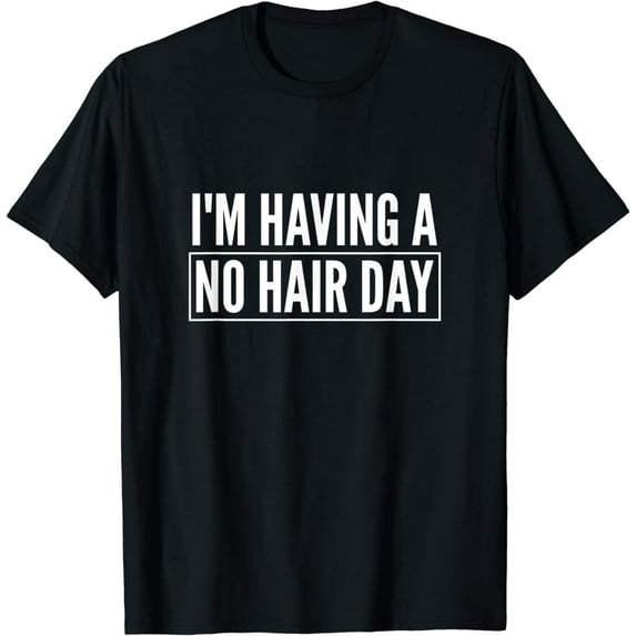 Funny I'm Having A No Hair Day Bald Male Pattern Baldness T-Shirt