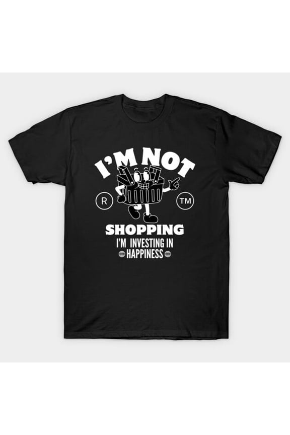 Funny I'm Investing in Happiness Shopping Retail Therapy Artwork Print, H11106 Unisex T-Shirt, Up to 5XL Available