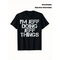 thumbnail image 1 of Funny I'm Jeff Doing Jeff Things Slogan for Men Graphic Short Sleeve T-Shirt, 1 of 6