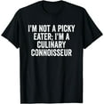 thumbnail image 1 of Funny I'm Not A Picky Eater; I'm A Culinary Connoisseur Tee T-Shirt, 1 of 3